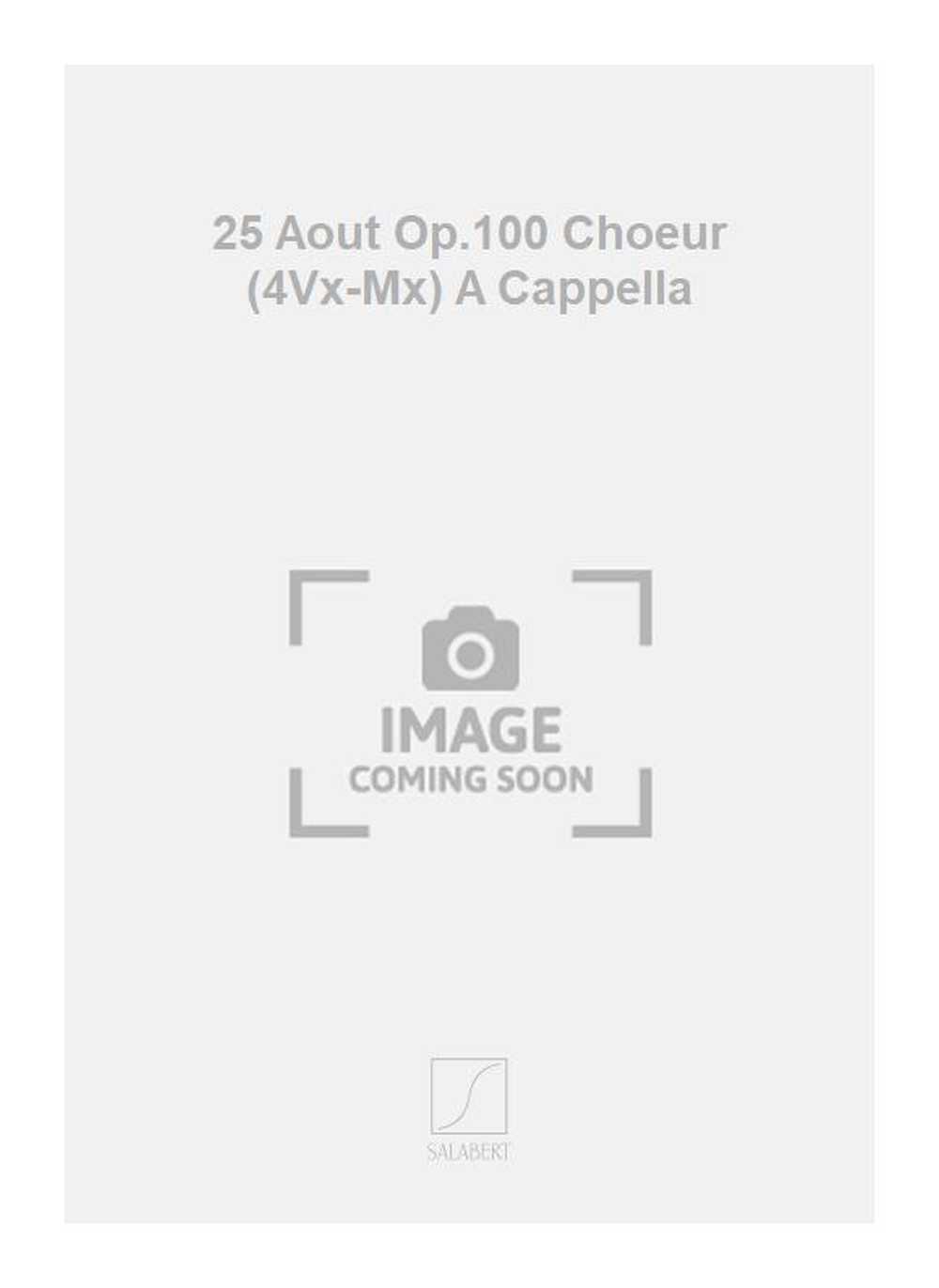 25 Aout Op.100 Choeur (4Vx-Mx) A Cappella  